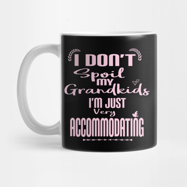 I Don't Spoil My Grandkids I'm Just Very Accommodating for Grandma or Nana by ARBEEN Art